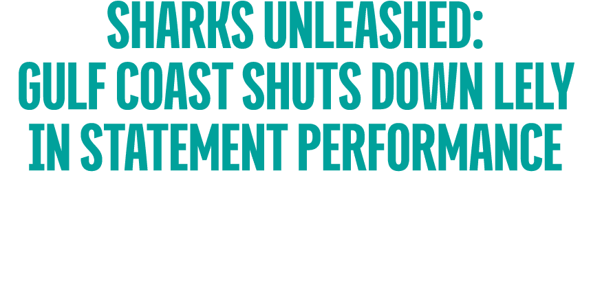 Sharks Unleashed: Gulf Coast Shuts Down Lely in Statement Performance