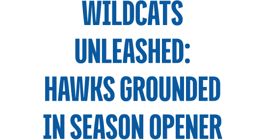 Wildcats unleashed: hawks grounded in season opener