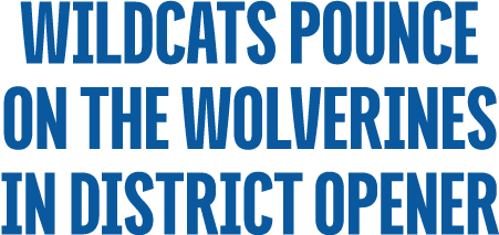 Wildcats pounce on the Wolverines in district opener