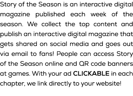 Story of the Season is an interactive digital magazine published each week of the season. We collect the top content ...