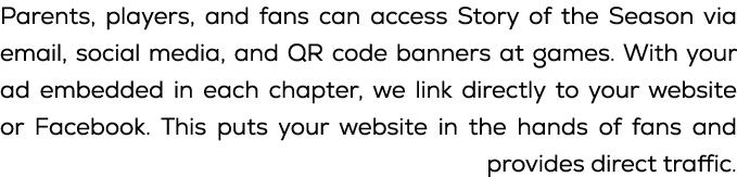 Parents, players, and fans can access Story of the Season via email, social media, and QR code banners at games. With...