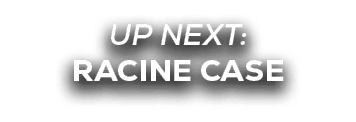 UP NEXT: racine case