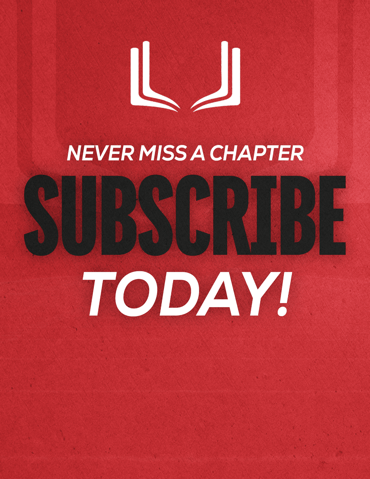 A red sign with white letters that says “Never Miss a Chapter Subscribe Today!" Description generated by AI