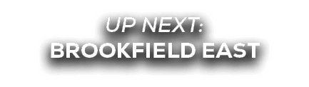UP NEXT: Brookfield East