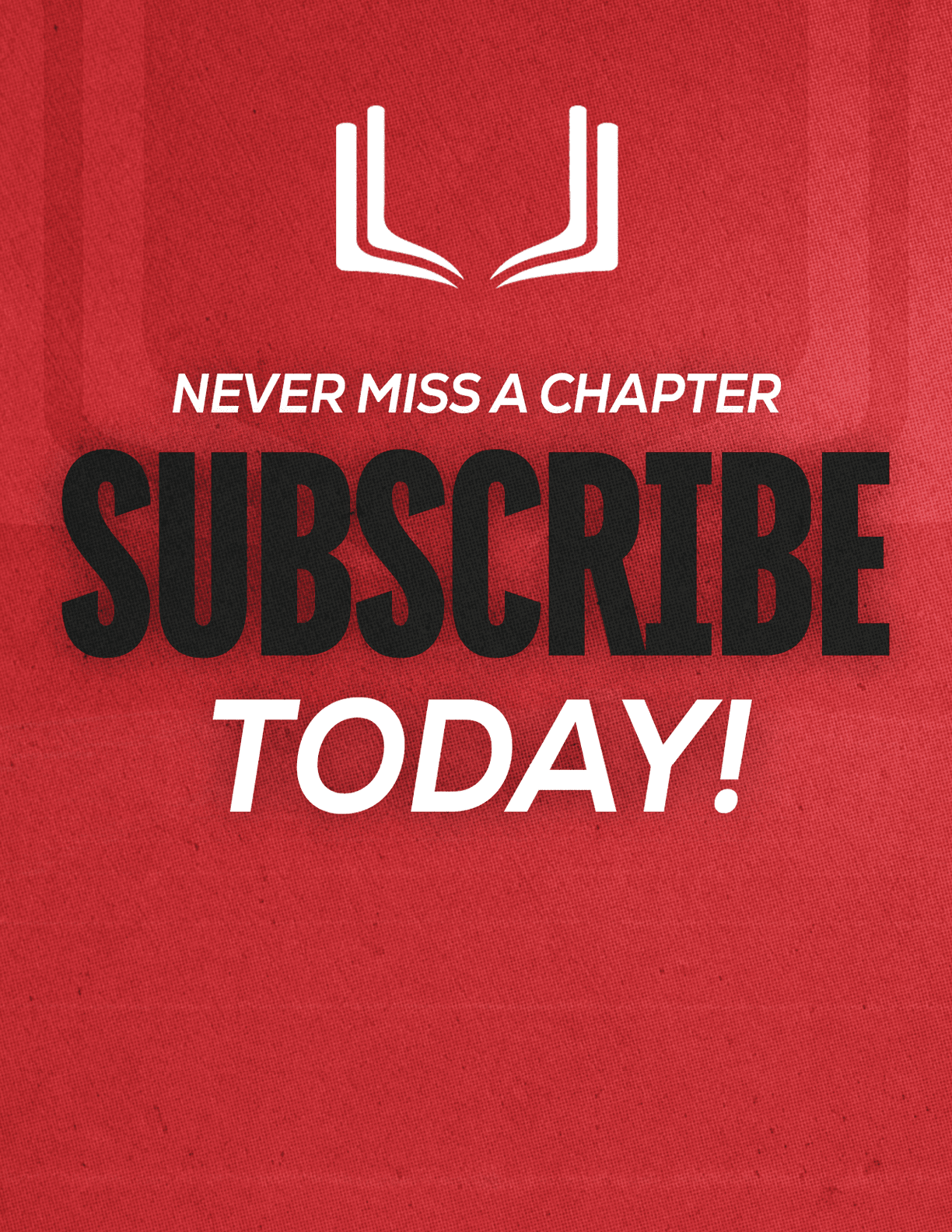 A red sign with white letters that says “Never Miss a Chapter Subscribe Today!" Description generated by AI