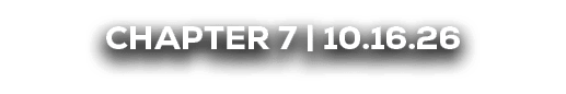 CHAPTER 7 | 10.16.26