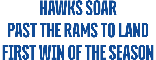hawks soar past the rams to land first win of the season