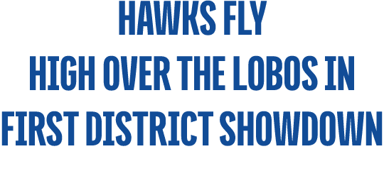 hawks fly high over the Lobos in first district Showdown