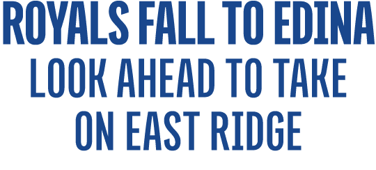 royals fall to edina look ahead to take on east ridge