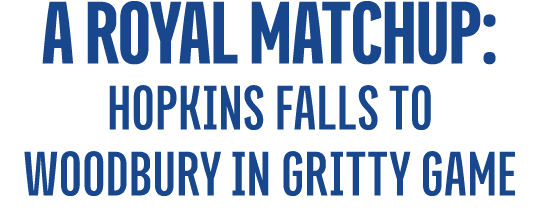 a royal matchup: hopkins falls to woodbury in gritty game