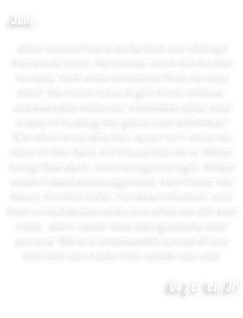 John, John always has a smile that can change the whole room. No matter what life throws his way, that smile somehow ...