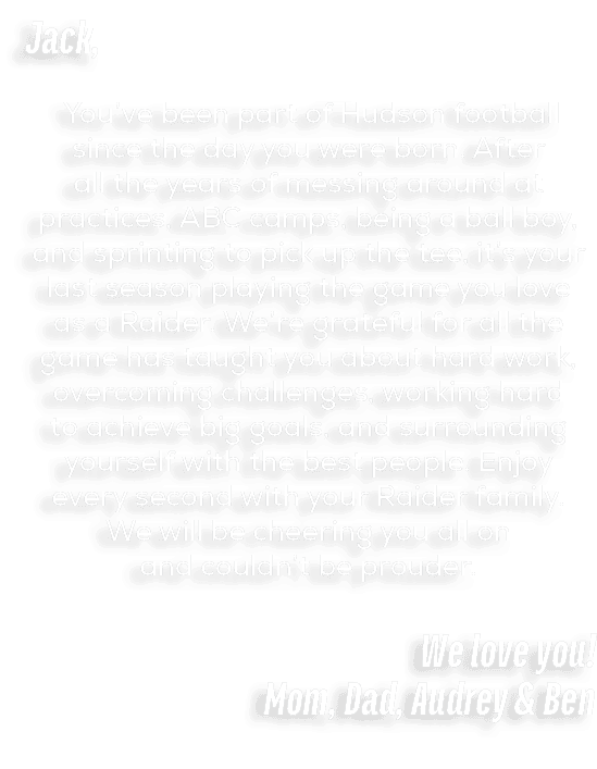 Jack, You’ve been part of Hudson football since the day you were born. After all the years of messing around at pract...