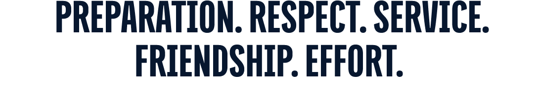  Preparation. Respect. Service. Friendship. Effort.
