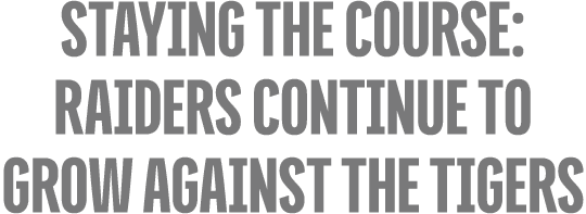staying the course: Raiders Continue to Grow Against the Tigers