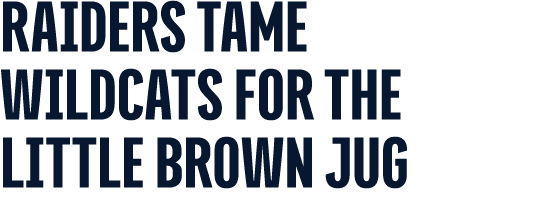 RAIDERS tame wildcats FOR THE LITTLE BROWN JUG