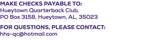 Make checks payable to: Hueytown Quarterback Club, PO Box 3158, Hueytown, AL, 35023 For questions, please contact: hh...