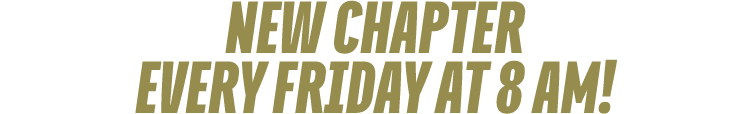NEW CHAPTER every FRIDAY at 8 am!