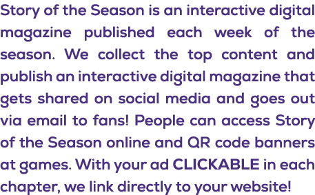 Story of the Season is an interactive digital magazine published each week of the season. We collect the top content ...
