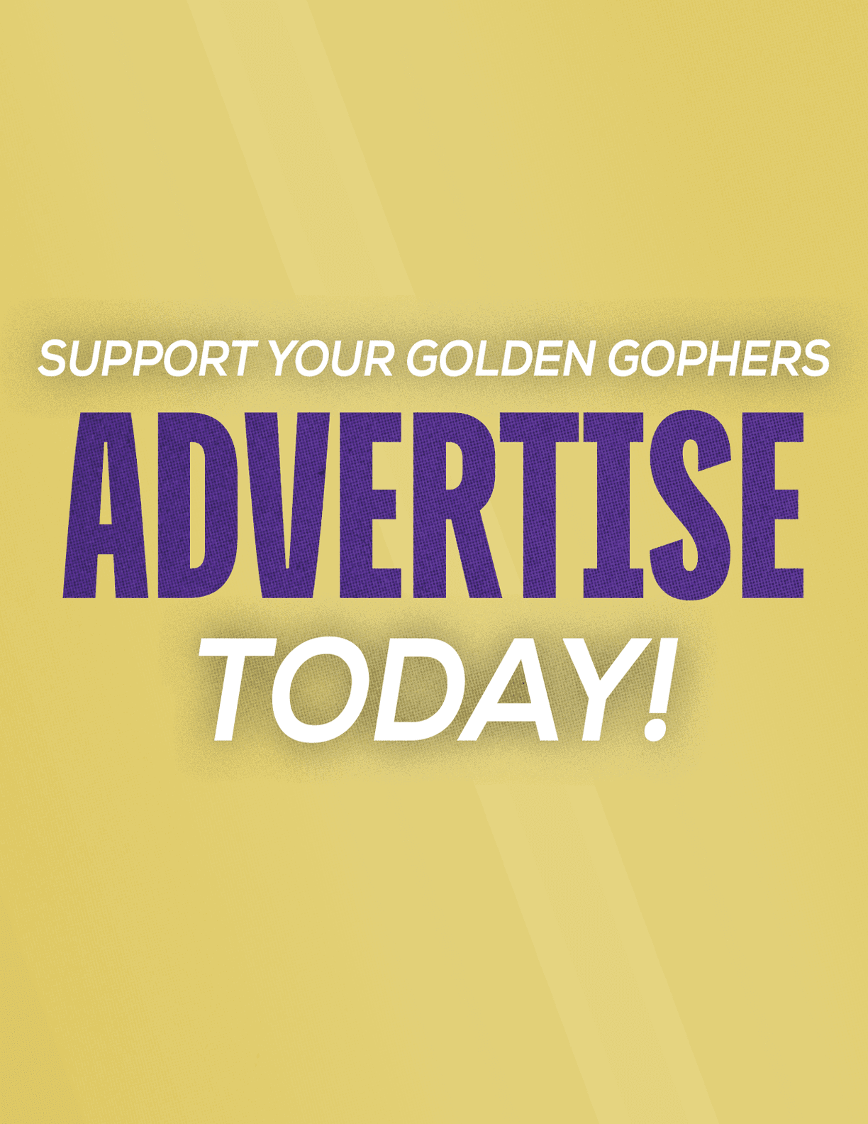 Support your Golden Gophers by advertising today with bold purple and white text on a gold background. Description generated by AI