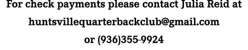 For check payments please contact Julia Reid at huntsvillequarterbackclub@gmail.com or (936)355 9924 