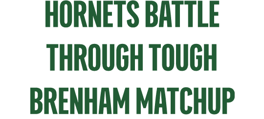 hornets battle through tough brenham matchup