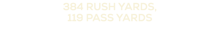 384 rush yards, 119 pass yards