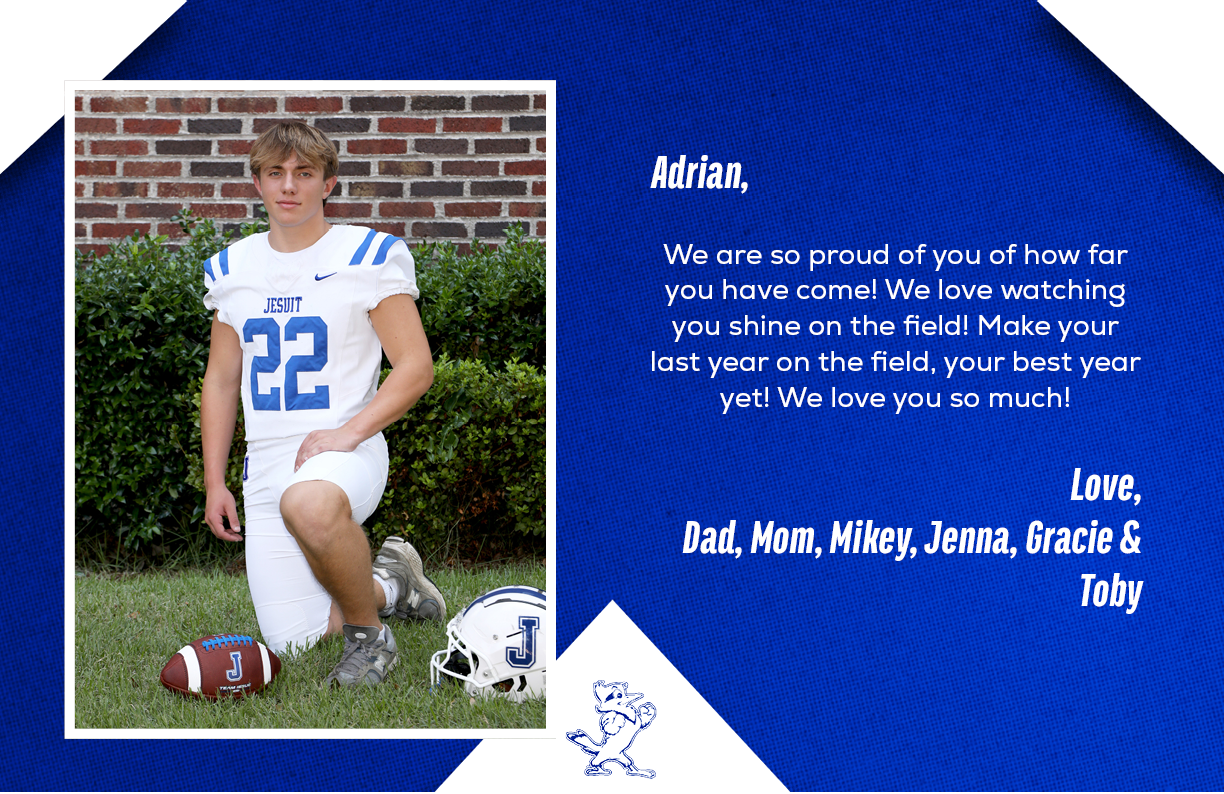 Adrian, We are so proud of you of how far you have come! We love watching you shine on the field! Make your last year...