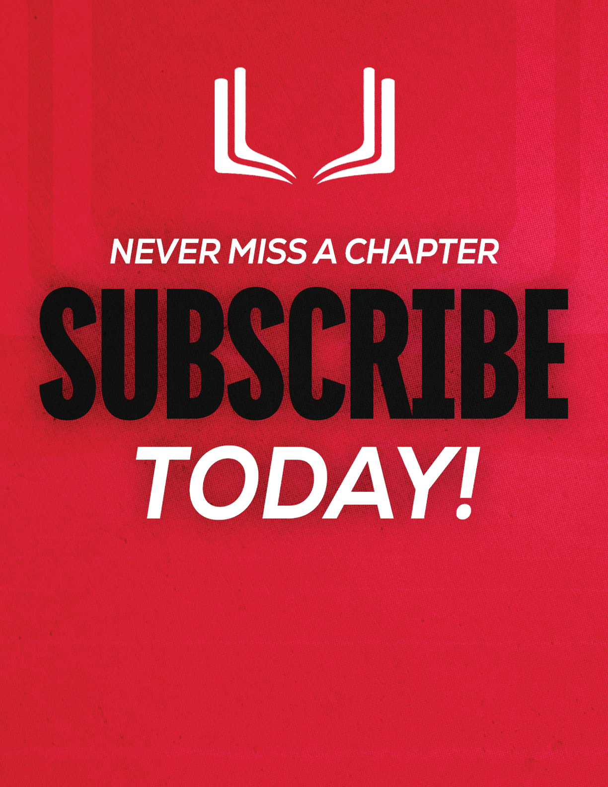 A red sign with white letters that say “never miss a chapter subscribe today". Description generated by AI