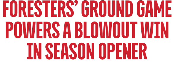 Foresters’ Ground Game Powers a blowout Win in season opener