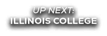 UP NEXT: ILLINOIS COLLEGE