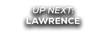 UP NEXT: LAWRENCE