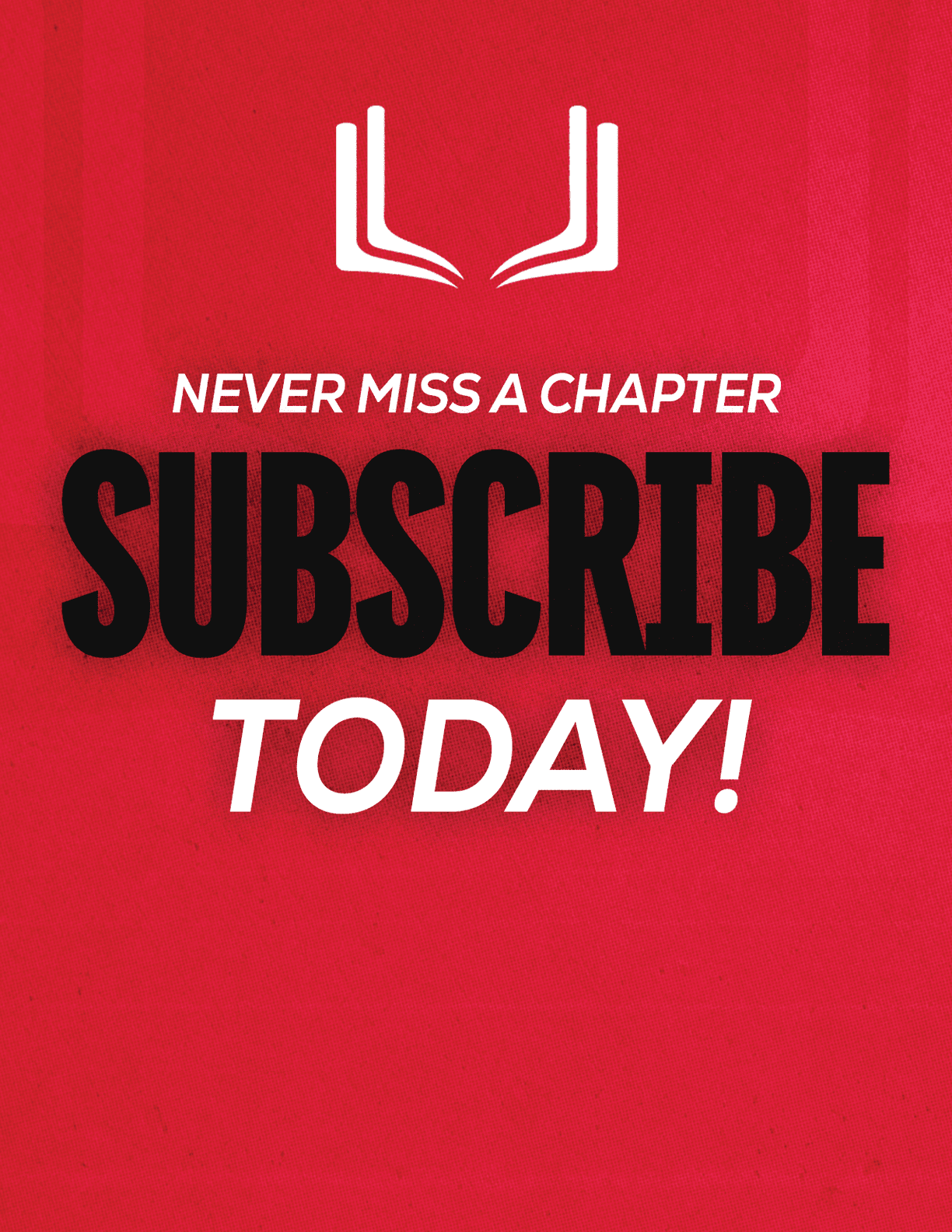 A red sign with white letters that say “never miss a chapter subscribe today". Description generated by AI