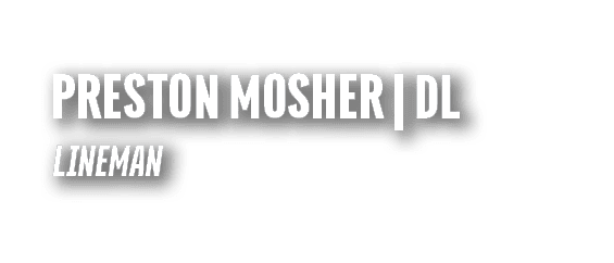 PRESTON MOSHER | DL LINEMAN