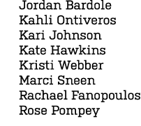 Jordan Bardole Kahli Ontiveros Kari Johnson Kate Hawkins Kristi Webber Marci Sneen Rachael Fanopoulos Rose Pompey 