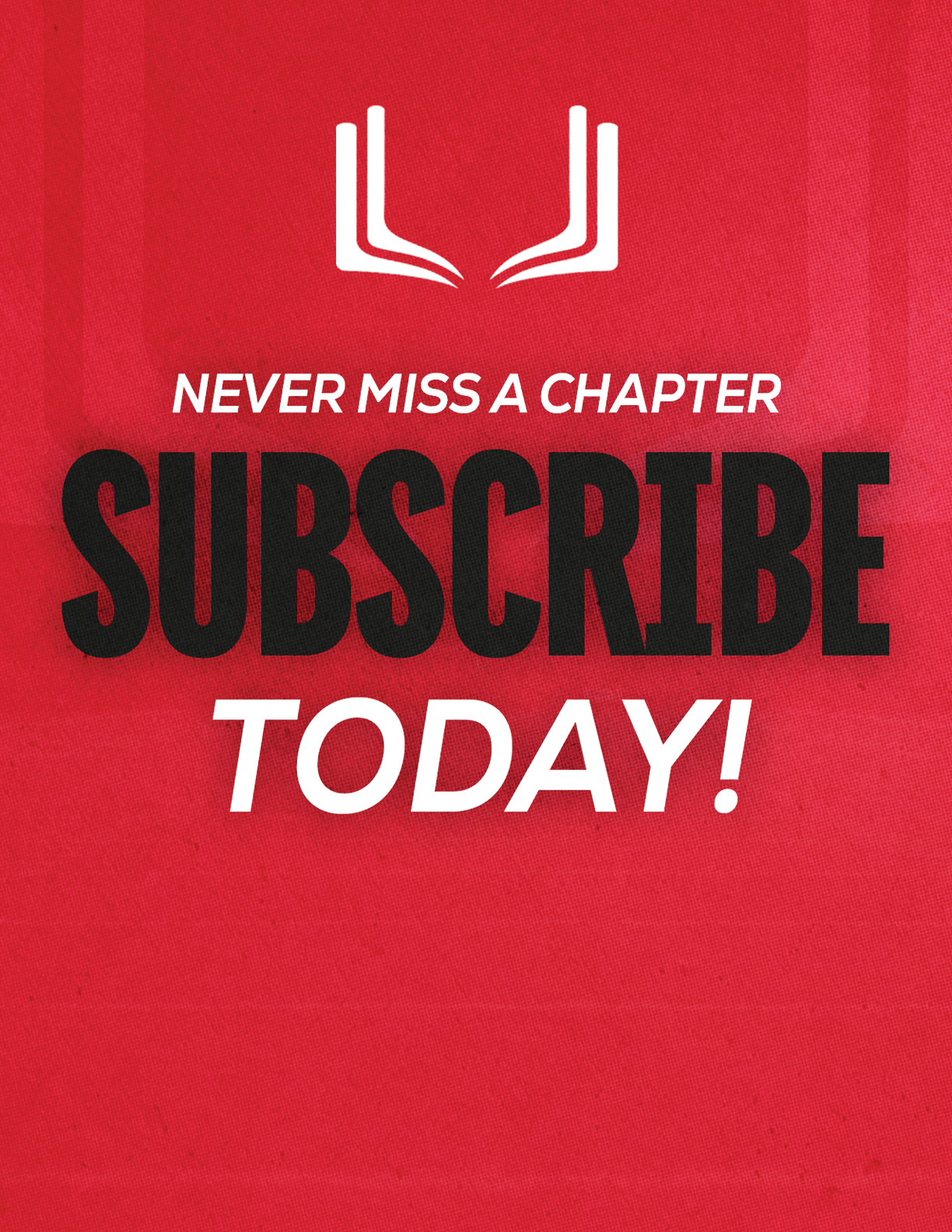 A red sign with white letters that says “Never Miss a Chapter Subscribe Today!" Description generated by AI