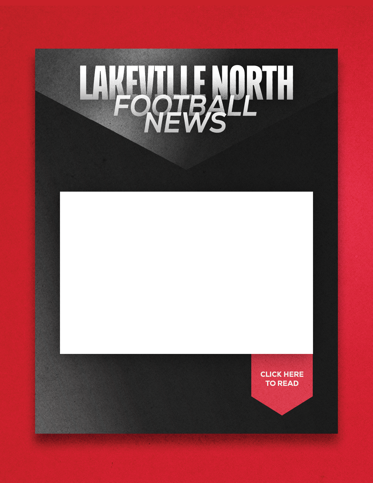 A black and red graphic design with the text Lakeville North Football News and a white rectangular space in the center above a red tag that says Click Here to Read. Description generated by AI