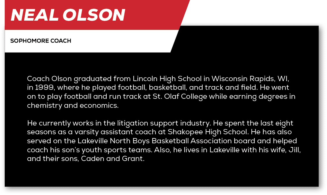 Neal Olson,sophomore coach,Coach Olson graduated from Lincoln High School in Wisconsin Rapids, WI, in 1999, where he ...