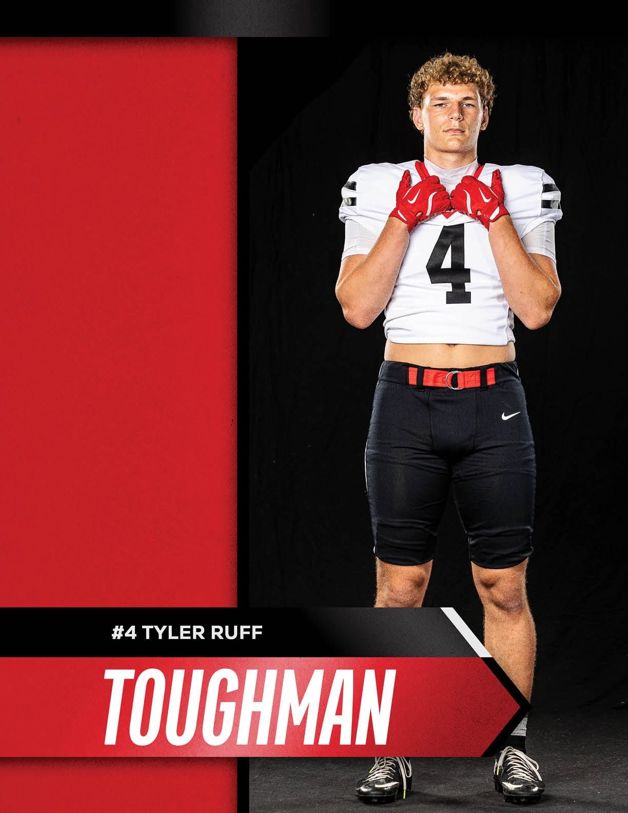A person wearing a white football jersey with the number 4, black pants, red gloves, and a red belt stands confidently against a black background with the text “#4 Tyler Ruff Toughman" displayed in bold red and white graphics. Description generated by AI