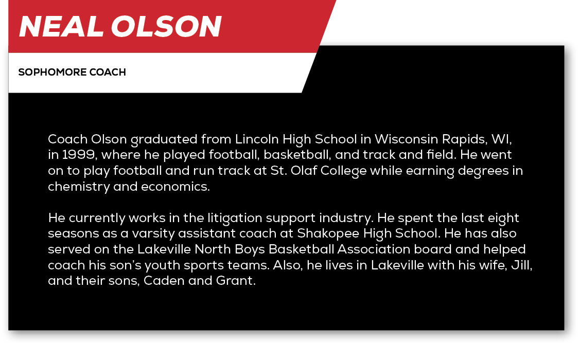 Neal Olson,sophomore coach,Coach Olson graduated from Lincoln High School in Wisconsin Rapids, WI, in 1999, where he ...