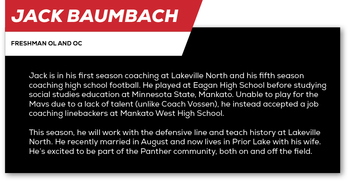 Jack Baumbach,freshman OL And OC ,Jack is in his first season coaching at Lakeville North and his fifth season coachi...