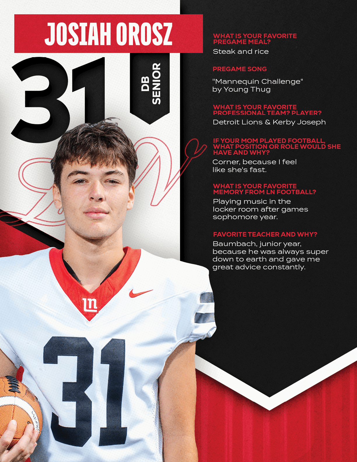 A person wearing a white football jersey with the number 31 and holding a football stands next to text featuring the name Josiah Orosz and answers about favorite pregame meal, song, professional team players, football position, memory, and favorite teacher. Description generated by AI