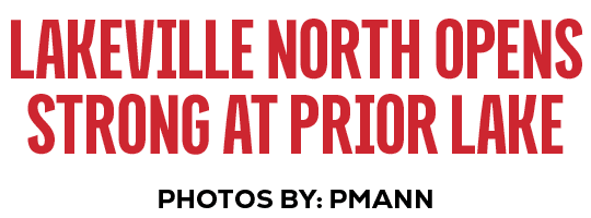 PHOTOS BY: pmann,lakeville north Opens Strong at Prior Lak