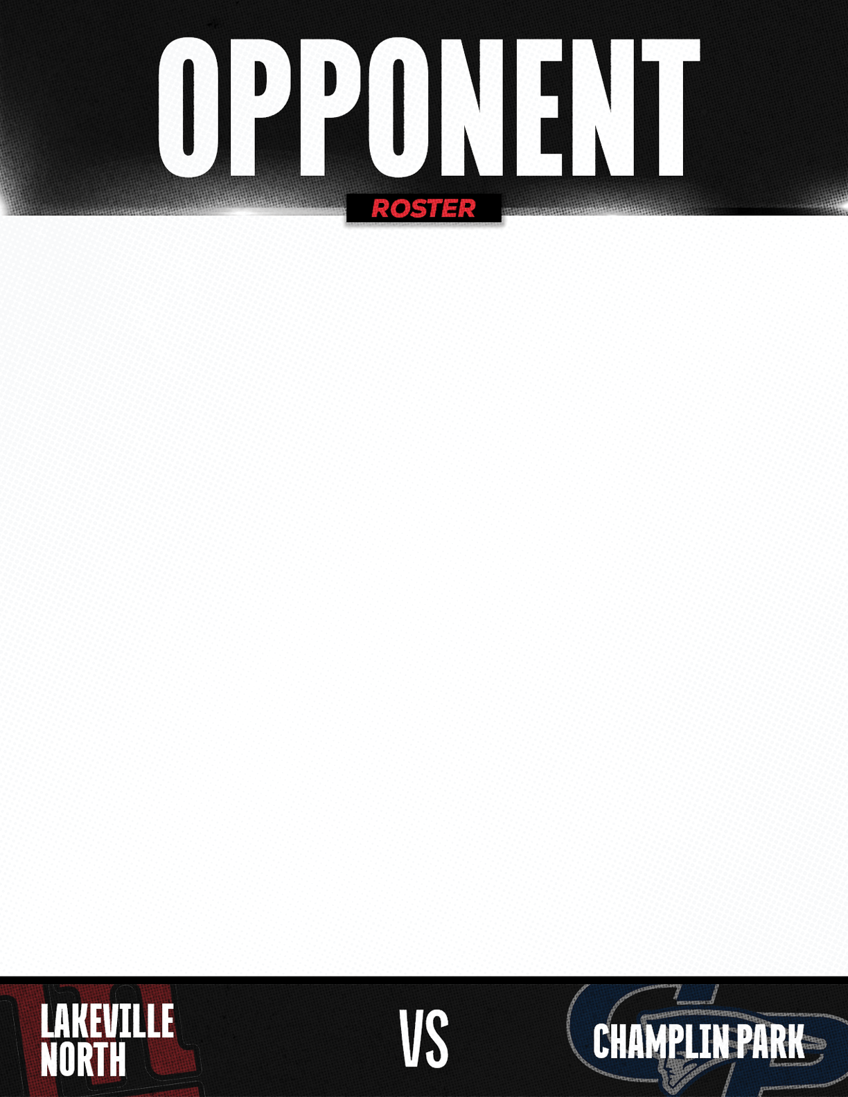 The image shows a black and white header with the word “OPPONENT" and a blank white space below, with "Lakeville North" on the left and "Champlin Park" on the right separated by "VS" at the bottom. Description generated by AI