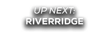 UP NEXT: riverridge