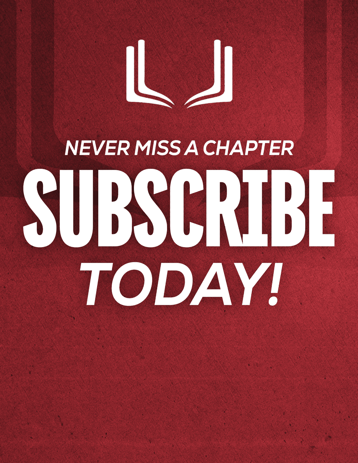 A red sign with white letters that says “Never Miss a Chapter Subscribe Today!" Description generated by AI