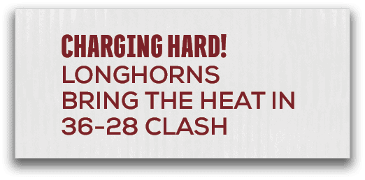 Charging Hard! Longhorns Bring the Heat in 36 28 Clas