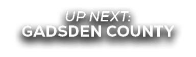 UP NEXT: GADSDEN COUNTY