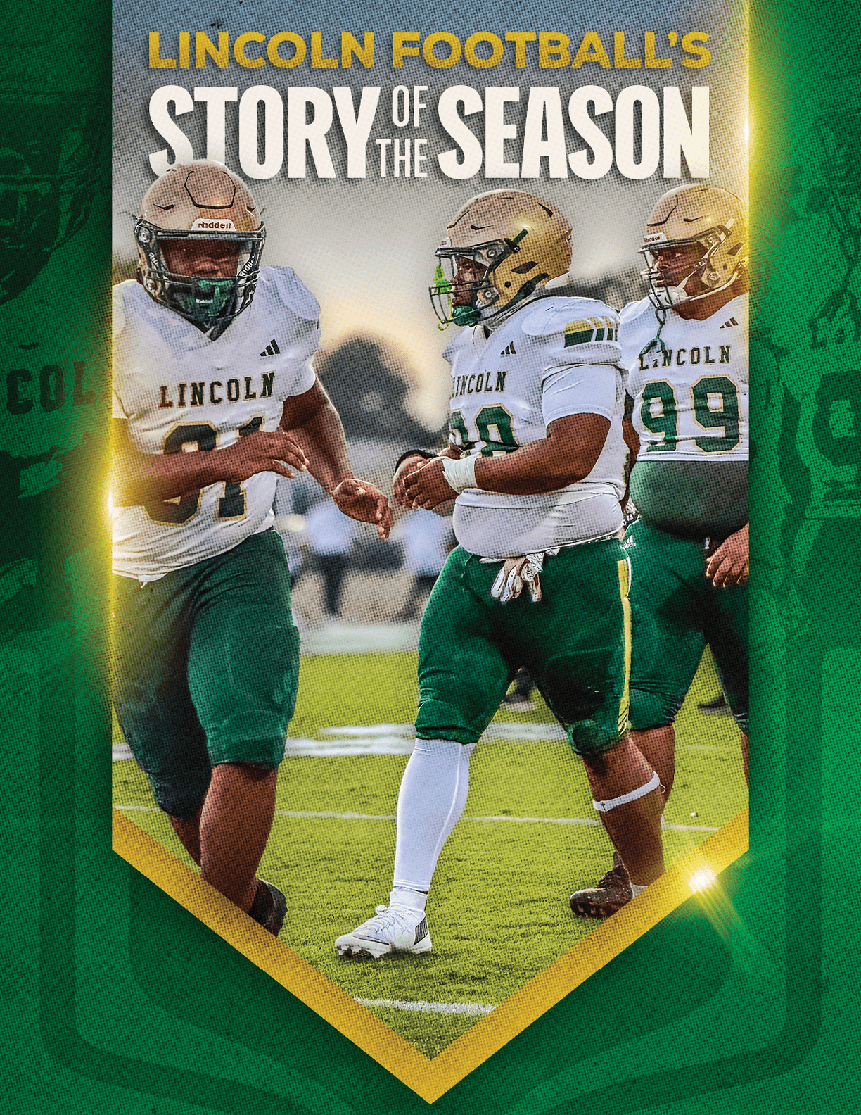 Three football players in green and white uniforms with helmets are on a field with the text Lincoln Football's Story of the Season above them. Description generated by AI