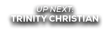 UP NEXT: TRINITY CHRISTIAN