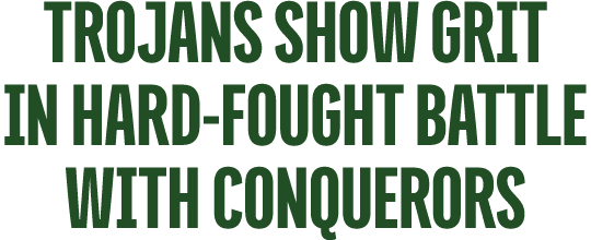 Trojans Show Grit in Hard Fought Battle with Conquerors